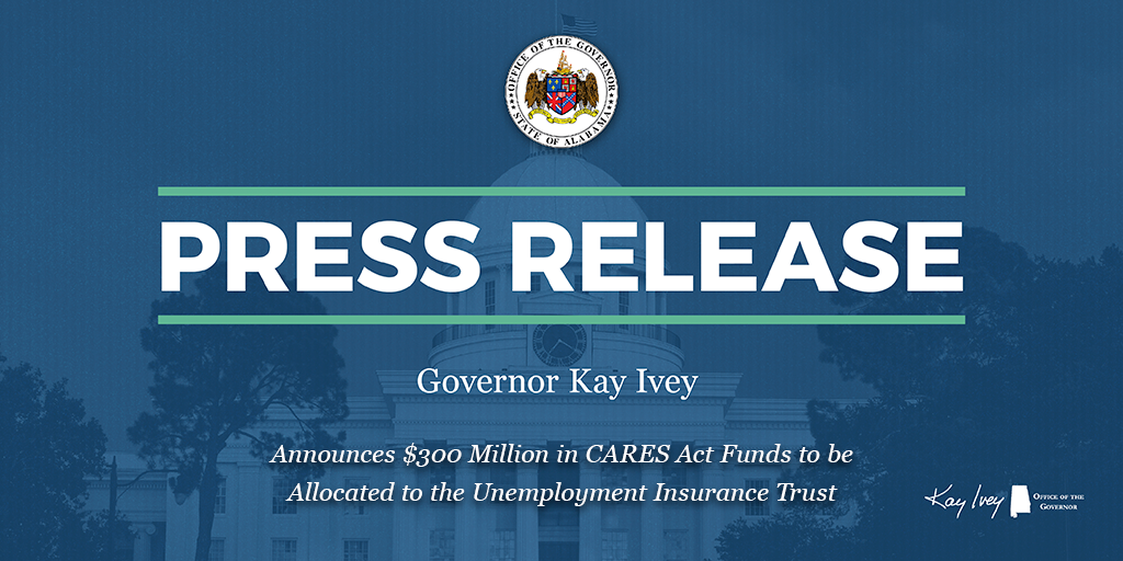 Governor Ivey Announces $300 Million in CARES Act Funds to be Allocated to the Unemployment Insurance Trust Fund to Prevent Business Closures and Layoffs