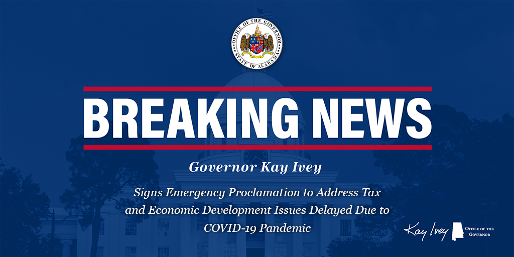 Governor Ivey Signs Emergency Proclamation to Address Tax and Economic Development Issues Delayed Due to COVID-19 Pandemic