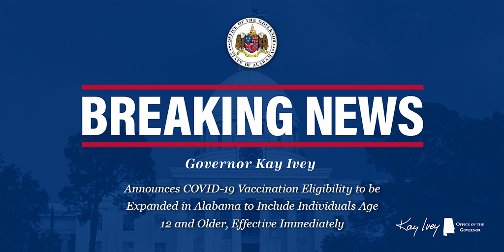 Governor Ivey Announces COVID-19 Vaccination Eligibility to be Expanded in Alabama to Include Individuals Age 12 and Older, Effective Immediately