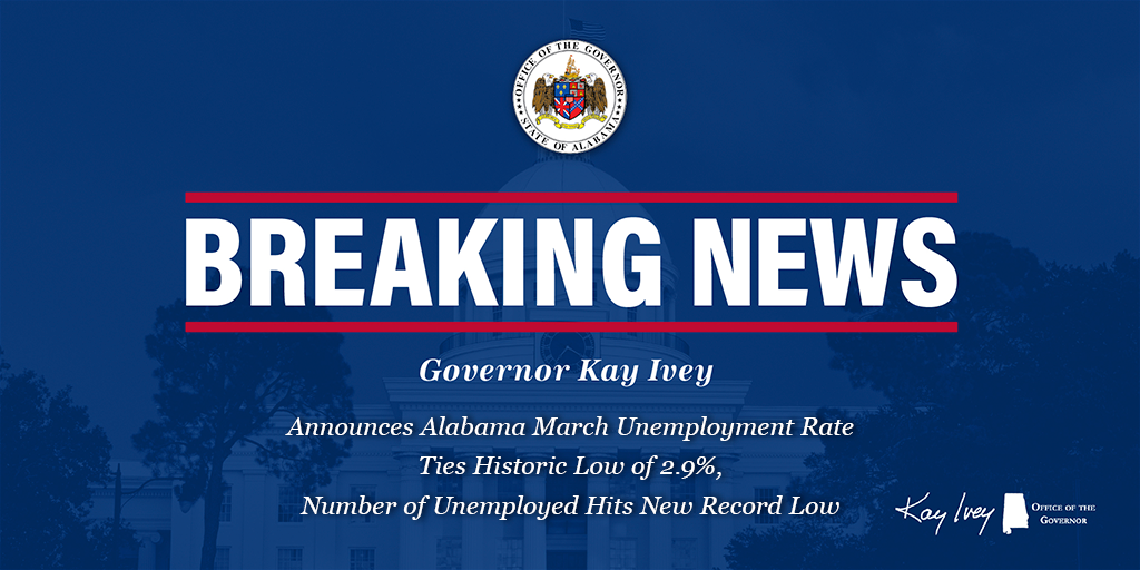 Governor Ivey Announces Alabama March Unemployment Rate Ties Historic Low of 2.9%, Number of Unemployed Hits New Record Low