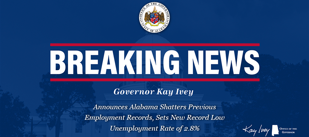 Governor Ivey Announces Alabama Shatters Previous Employment Records, Sets New Record Low Unemployment Rate of 2.8%