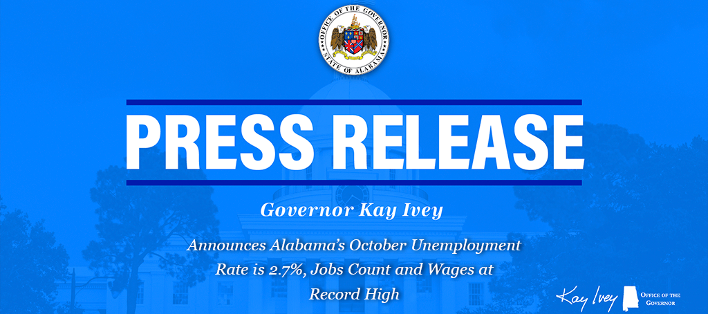 Governor Ivey Announces Alabama’s October Unemployment Rate is 2.7%, Jobs Count and Wages at Record High
