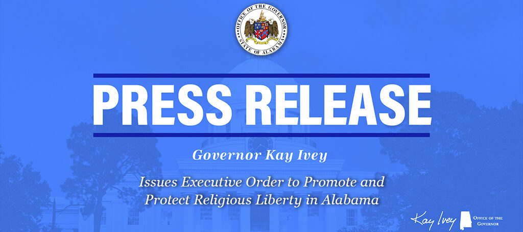 Governor Ivey Issues Executive Order to Promote and Protect Religious Liberty in Alabama