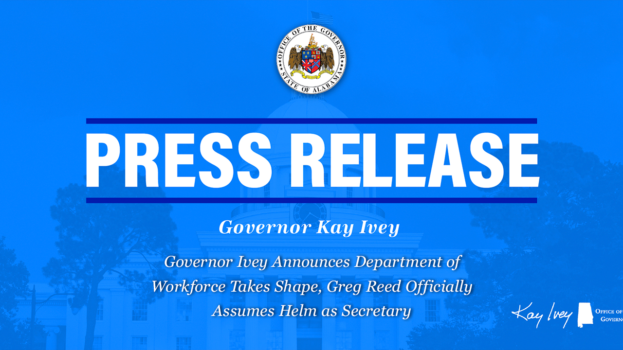 Governor Ivey Announces Department of Workforce Takes Shape, Greg Reed Officially Assumes Helm as Secretary