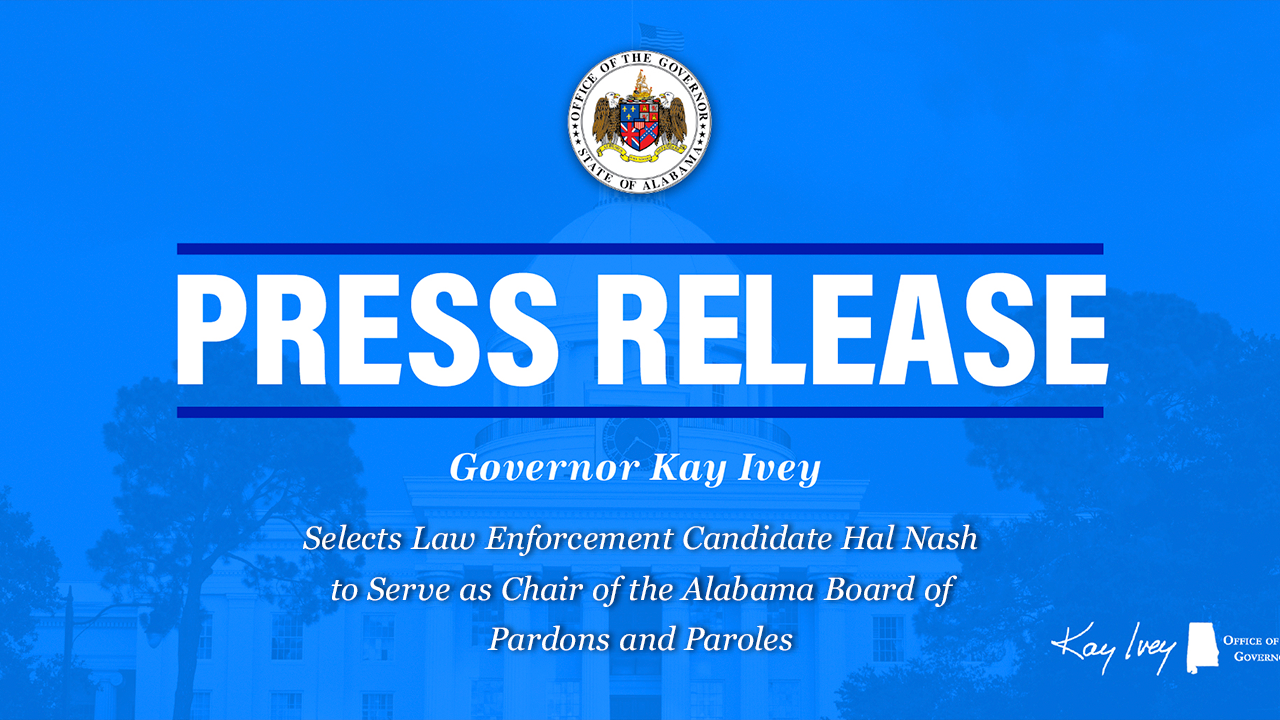 Governor Ivey Selects Law Enforcement Candidate Hal Nash to Serve as Chair of the Alabama Board of Pardons and Paroles