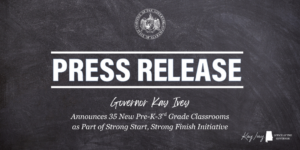 PRESS RELEASE Governor Ivey Announces 35 New Pre-K–3rd Grade Classrooms as Part of Strong Start, Strong Finish Initiative