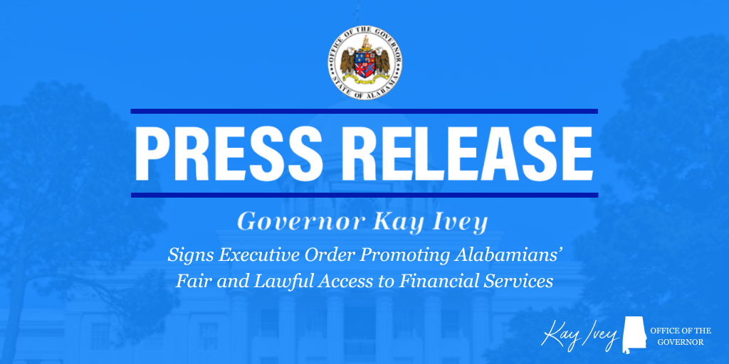 Governor Ivey Signs Executive Order Promoting Alabamians’ Fair and Lawful Access to Financial Services
