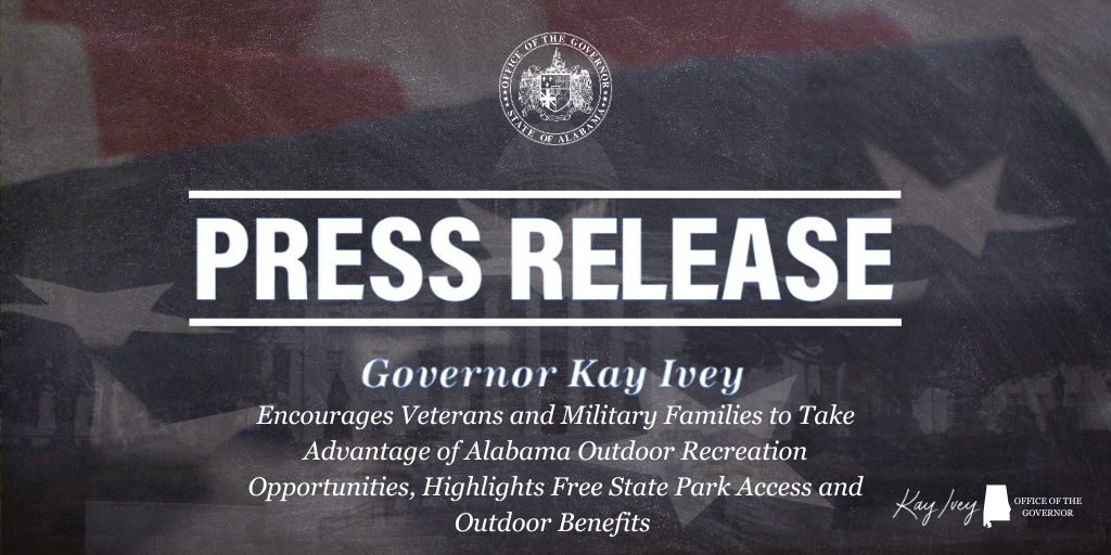 Governor Ivey Encourages Veterans and Military Families to Take Advantage of Alabama Outdoor Recreation Opportunities, Highlights Free State Park Access and Outdoor Benefits