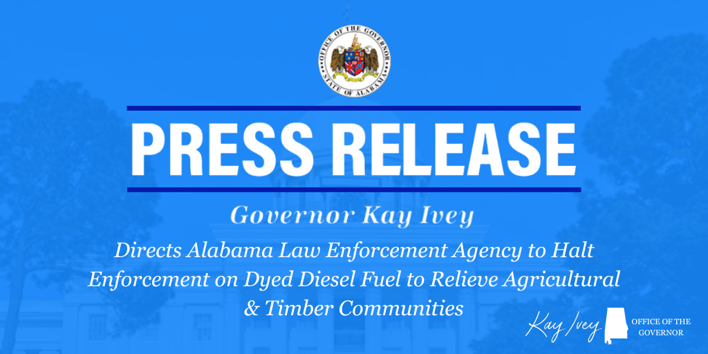 Governor Ivey Directs Alabama Law Enforcement Agency to Halt Enforcement on Dyed Diesel Fuel to Relieve Agricultural & Timber Communities